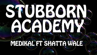 Medikal  Stubborn Academy Lyrics ft Shatta Wale [upl. by Irik447]