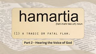 Hamartia  Part 2  Hearing the Voice of God [upl. by Htebazie]