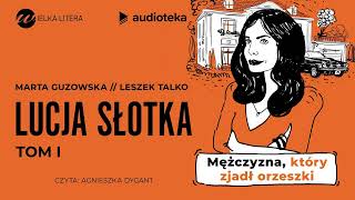 quotLucja Słotka Tom 1 Mężczyzna który zjadł orzeszkiquot Marta Guzowska i Leszek Talko  audiobook [upl. by Dihsar]