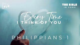 Philippians 1  Every Time I Think of You  Bible in Song  Project of Love [upl. by Eillam896]