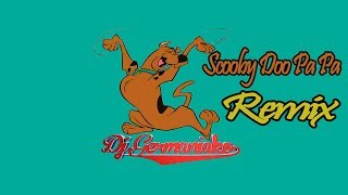 Scooby Doo Pa Pa Remix Dj Germaniako [upl. by Caril]