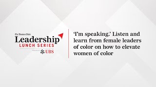 ‘I’m speaking’ Listen and learn from female leaders of color on how to elevate women of color [upl. by Maer]