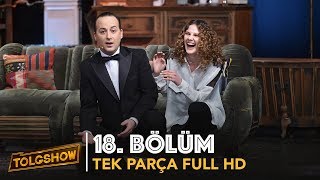 TOLGSHOW 18 Bölüm  Tek Parça Full HD [upl. by Suilmann]