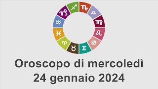 Oroscopo di mercoledì 24 gennaio 2024 [upl. by Naujek]