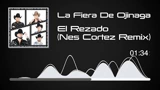 La Fiera De Ojinaga  El Rezado Nes Cortez Remix  Infinito Audio [upl. by Longwood]