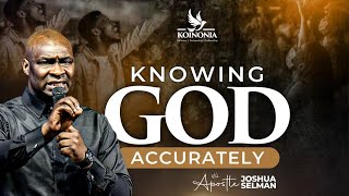 KNOWING GOD ACCURATELY WITH APOSTLE JOSHUA SELMAN [upl. by Amilas]