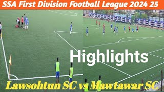 SSA First Division Football League 2024 25 Lawsohtun SC vs Mawtawar SC Match Highlights [upl. by Eylsel468]