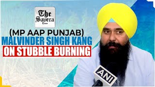 Malvinder Singh Kang MP AAP Punjab On Stubble Burning [upl. by Adnoryt127]