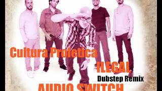 Cultura Profetica  ilegal Dubstep Version By Audio Switch [upl. by Ayat827]