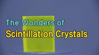 The Wonders of Scintillation Crystals [upl. by Ecnarretal]