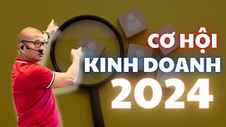 Cơ hội kinh doanh 2024 Cách để nắm bắt đúng thời cơ tránh bỏ lỡ cơ hội vàng  Phạm Thành Long [upl. by Ailegave274]