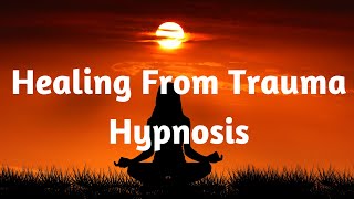 Healing From Trauma Hypnosis [upl. by Amorete]