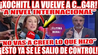 XOCHITL LA VUELVE A CGAR A NIVEL INTERNACIONAL NO VAS A CREER LO QUE HIZO [upl. by Ohce]