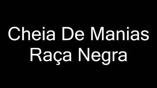 RAÇA NEGRA  CHEIA DE MANIAS LETRA [upl. by Metzger]