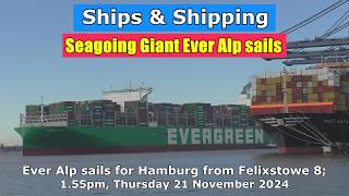 Seagoing Giant Ever Alp sails for Hamburg 155pm Thursday 21 November 2024 [upl. by Ydnis]