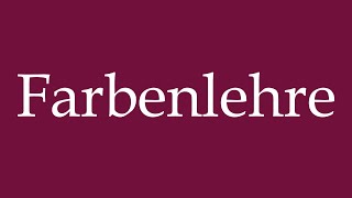 How to Pronounce Farbenlehre Colour theory Correctly in German [upl. by Atteynad]