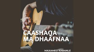 Caashaqa Ma Dhaafnaa [upl. by Kyle]