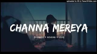 Channa Mereya lofi song Slowed amp Reverb  Arijit Singh  Sad Song  use headphones🎧 relexing [upl. by Stanzel]