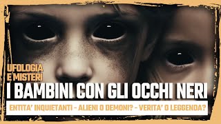 I Bambini con gli occhi neri  Ufologia e Misteri [upl. by Idnyc138]