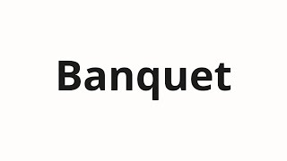 How to pronounce Banquet [upl. by Eanil]