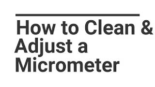 How to Clean and Adjust a Micrometer [upl. by Teresa]