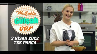 Mutfakta Gülşah Var 3 Nisan 2022 [upl. by Ekusoyr484]