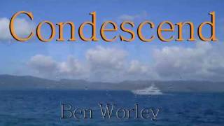 Condescend  Ben Worley [upl. by Haroldson]