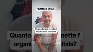 Anestesia Totale Quanto tempo ci vuole per smaltirla dallorganismo [upl. by Odraleba]