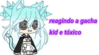 reagindo a gacha kid e tóxico gacha life [upl. by Sheeb]