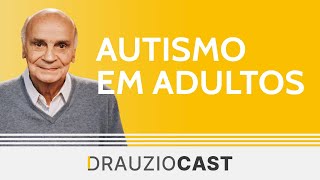 Autismo em adultos  DrauzioCast [upl. by Sicular]