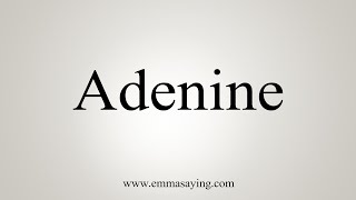 How To Say Adenine [upl. by O'Brien]