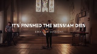 Its Finished the Messiah Dies  EMA Live Sessions  Music Ministry [upl. by Anyd]