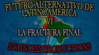 Futuro Alternativo de Latinoamérica  Capitulo 6  La Fractura Final [upl. by Aiekram]