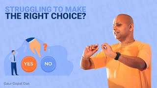 Struggling To Make The Right Choice Heres What To Do Gaur Gopal Das [upl. by Atem]