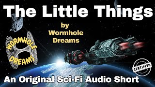 The Little Things 2023  An Original SciFi Audio Short by Wormhole Dreams [upl. by Akinhoj]