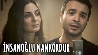 İNSANOĞLU NANKÖRDUR  Eser Eyüboğlu amp Merve Yavuz [upl. by Amalbergas]