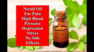 For Pain HBP Depression and Stress  Neroli Oil [upl. by Garneau627]