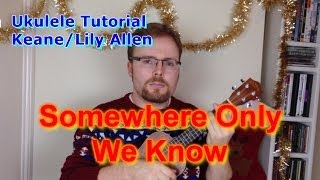 Somewhere Only We Know  KeaneLily Allen Ukulele Tutorial [upl. by Onfre]