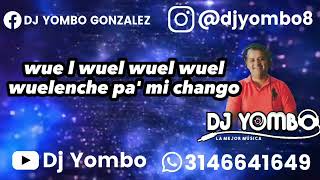 WUELENCHE PA MI CHANGO LA RITMO TROPICAL LETRA  DJ YOMBO [upl. by Kidder]