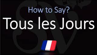 How to Pronounce Tous les Jours CORRECTLY [upl. by Eybbob]