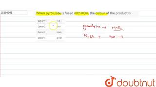 When pyrolusite is fused with KOH the colour of the product is [upl. by Stephan]