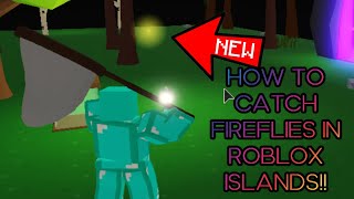 HOW TO CATCH FIREFLIES IN ROBLOX ISLANDS Tutorial [upl. by Landes]