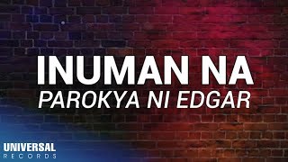 Parokya Ni Edgar  Inuman Na Official Lyric Video [upl. by Adekan]