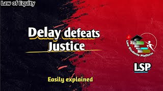 Delay defeats Justice  Case Law  Latin maxims  Law of Equity  LSP Law Students Platform [upl. by Attenat539]