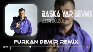 Azer Bülbül  Başka Yar Sevme  Furkan Demir Remix [upl. by Yrojram255]