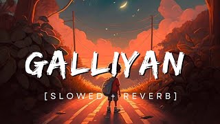 Galliyan  Slowed Reverb  Lofi Song [upl. by Euqinue]