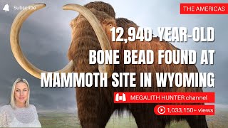 12940 YEAR OLD Bone Bead Found At MAMMOTH Site In WYOMING [upl. by Tyrrell]