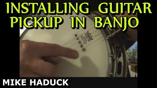 HOW I INSTALL A BANJO PICKUP Mike Haduck [upl. by O'Meara34]