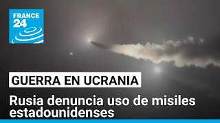 Moscú acusa a Ucrania de usar misiles de largo alcance contra su territorio • FRANCE 24 Español [upl. by Grane]