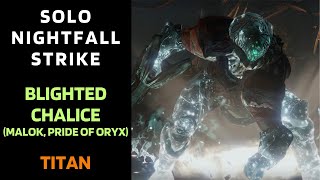 Destiny 1  SOLO Flawless Nightfall  Blighted Chalice Malok Pride of Oryx  Titan  Gold Tier [upl. by Lhamaj]